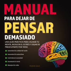 Manual para dejar de Pensar Demasiado