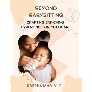 Beyond Babysitting: Crafting Enriching Experiences in Childcare