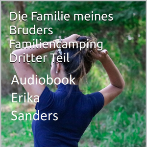 Familiencamping Dritter Teil. Die Familie meines Bruders