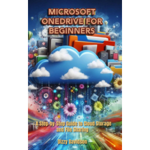 Microsoft OneDrive for Beginners: A Step-by-Step Guide to Cloud Storage and File Sharing