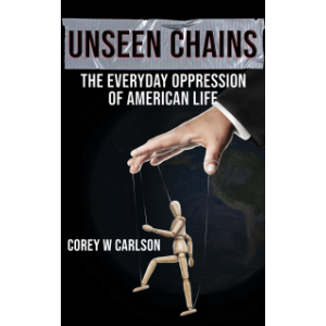 Unseen Chains: The Everyday Oppression of American Life