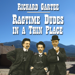 Ragtime Dudes in a Thin Place