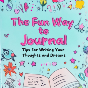The Fun Way to Journal: Tips for Writing Your Thoughts and Dreams