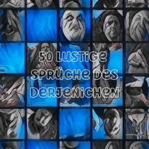 50 Lustige Sprüche des Derjenichen