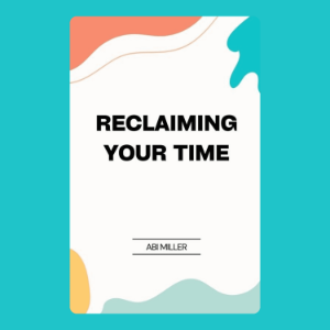 Reclaiming Your Time