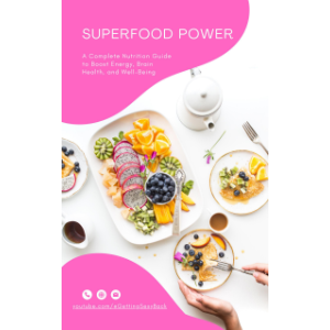 Superfood Power: A Complete Nutrition Guide to Boost Energy, Brain Health, and Well-Being
