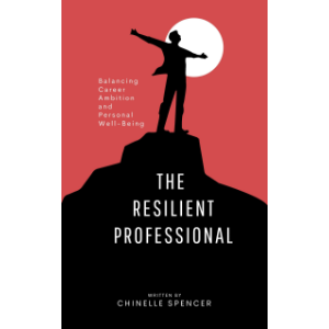 The Resilient Professional: Balancing Career Ambition and Personal Well-Being