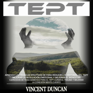 Tept: Aprenda Las Técnicas Efectivas De Para Reducir Los Síntomas Del Tept Mejorar La Regulación Emocional Y Mejorar El Bienestar (Ejercicios De Yoga Somático Para El Tept Curar El Trauma Y Mejorar La Conexión Mente-cuerpo)