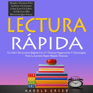 Lectura Rápida: Un Libro De Lectura Rápida Con 37 Técnicas Sugerencias Y Estrategias Para La Lectura Super Rápida Técnicas (Simples Técnicas Para Acelerar Tu Lectura Cómo Leer Un Libro Al Día Con Más Retención Que Nunca)