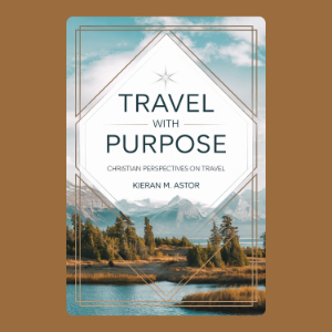 Travel with Purpose: Christian Perspectives on Travel