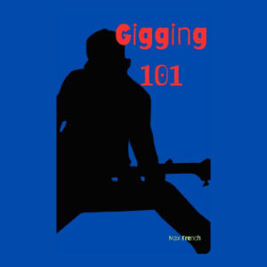 Gigging 101: The Art of Performing Live and Loving It