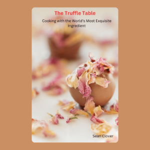 The Truffle Table: Cooking with the World’s Most Exquisite Ingredient