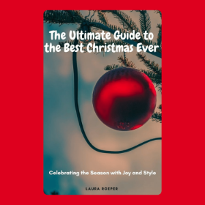 The Ultimate Guide to the Best Christmas Ever: Celebrating the Season with Joy and Style