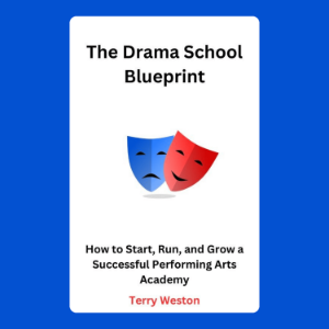 The Drama School Blueprint: How to Start, Run, and Grow a Successful Performing Arts Academy