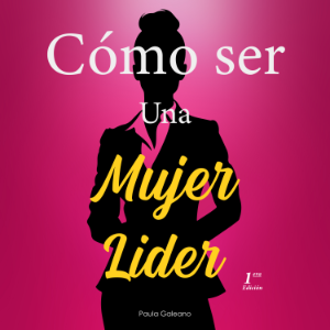 Cómo ser una Mujer Líder