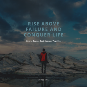 Rise Above Failure and Conquer Life