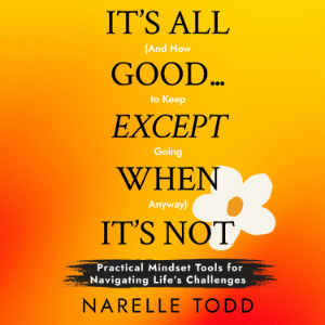 It's All Good... Except When It's Not (And How to Keep Going Anyway)
