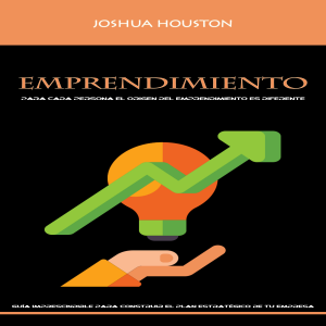 Emprendimiento: Para Cada Persona El Origen Del Emprendimiento Es Diferente(Guía Imprescindible Para Construir El Plan Estratégico De Tu Empresa)