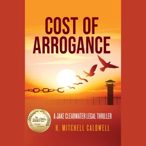 Cost of Arrogance: A Jake Clearwater Legal Thriller