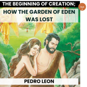 The Beginning of Creation; How the Garden of Eden was Lost