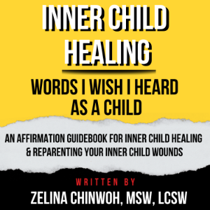 Inner Child Healing: Words I Wish I Heard As A Child
