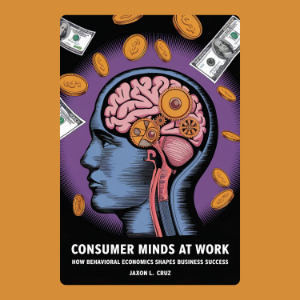 Consumer Minds at Work: How Behavioral Economics Shapes Business Success
