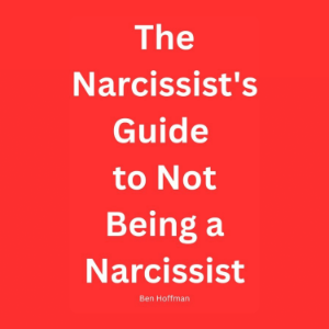 The Narcissist's Guide to Not Being a Narcissist