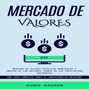Mercado De Valores: Mercado De Valores Políticas Monetarias Y Precios De Las Acciones Teoría De Las Expectativas Racionales (Una Guía Completa Para El Inversionista Mexicano)