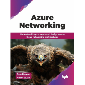 Azure Networking: Understand key concepts and design secure Cloud networking architectures