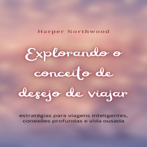 Explorando o conceito de desejo de viajar