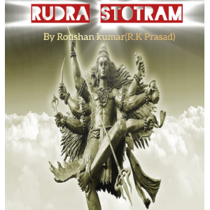 Rudra Stotram by Roushan kumar also known as R.K Prasad