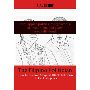 The Filipino Politician: How To Become A Typical Trapo Politician In The Philippines