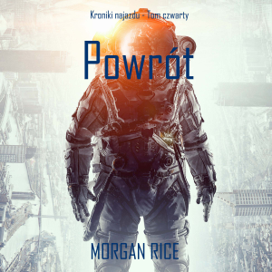 Powrót (Kroniki najazdu - Tom czwarty): Thiller w nurcie science fiction