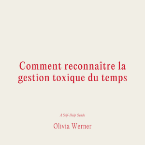 Comment reconnaître la gestion toxique du temps