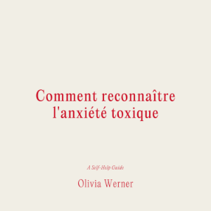Comment reconnaître l'anxiété toxique
