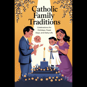 Chapter 1: Introduction to Catholic Family Traditions 5