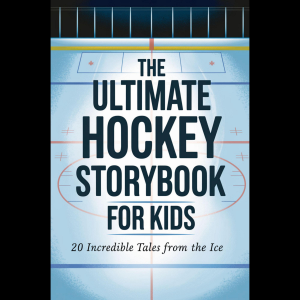 The Ultimate Hockey Storybook For Kids: 20 Incredible Tales From The Ice