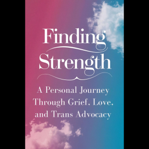 Finding Strength: A Personal Journey Through Grief, Love, and Trans Advocacy-logo