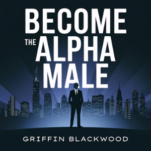Become the Alpha Male
