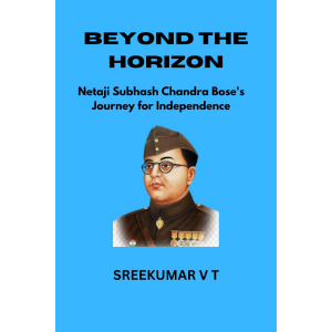 Beyond the Horizon: Netaji Subhash Chandra Bose's Journey for Independence