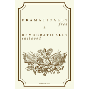 Dramatically Free and Democratically Enslaved