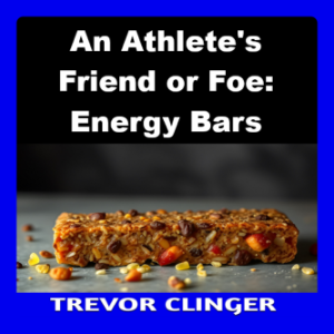 An Athlete's Friend or Foe: Energy Bars
