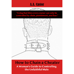 How to Chain a Cheater: A Woman’s Guide to Controlling the Unfaithful Male