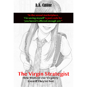 The Virgin Strategist: How Women Use Virginity Even If They're Not
