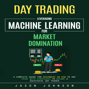 Day Trading: Leveraging Machine Learning for Market Domination (A Complete Guide for Beginners on How to Day Trade With Strategies to Become a Successful Day Trader)-logo