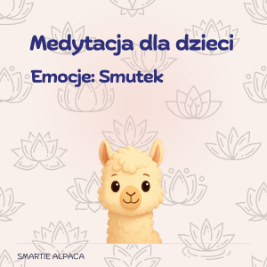 Medytacja dla Dzieci. Emocje : Smutek