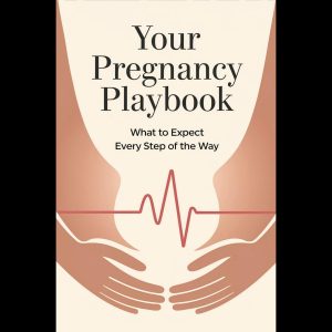 Your Pregnancy Playbook: What to Expect Every Step of the Way