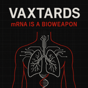 Vaxtards: mRNA is a Bioweapon
