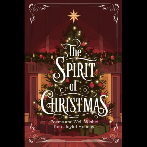 The Spirit of Christmas: Poems and Well-Wishes for a Joyful Holiday