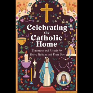 Celebrating the Catholic Home: Traditions and Rituals for Every Holiday and Feast Day-logo